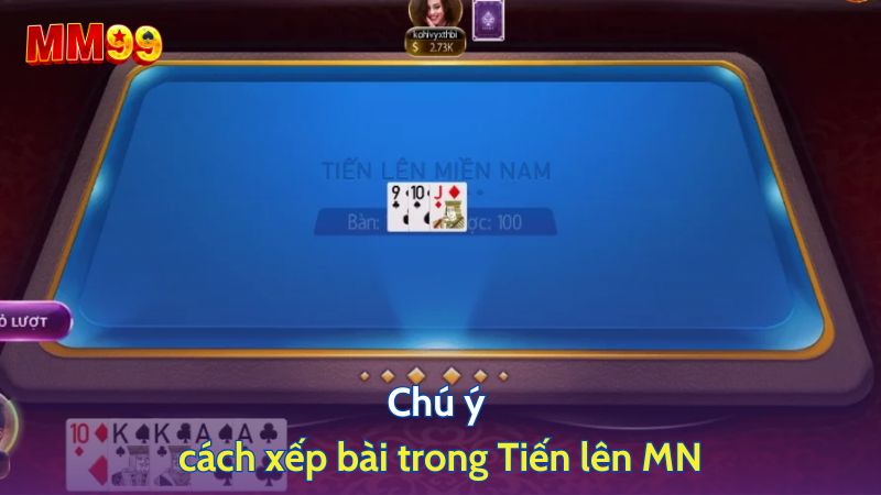 Chú ý cách xếp bài trong Tiến lên MN