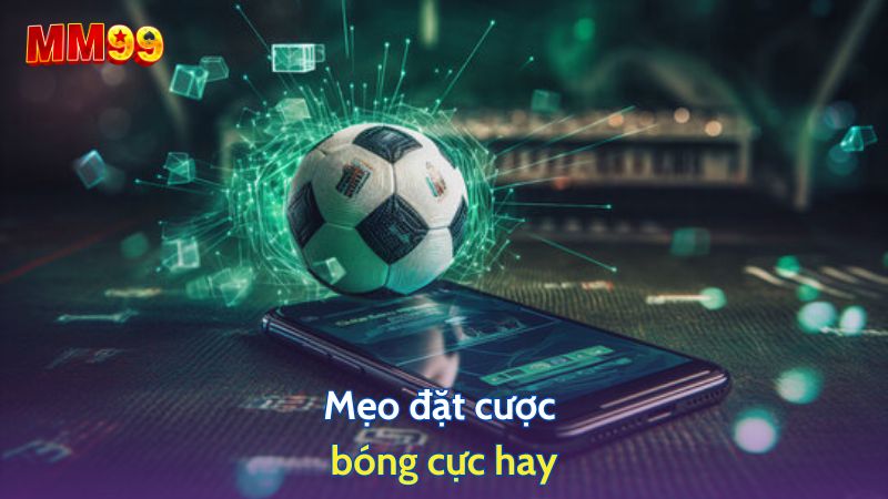 Mẹo đặt cược bóng cực hay